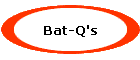Bat-Q's